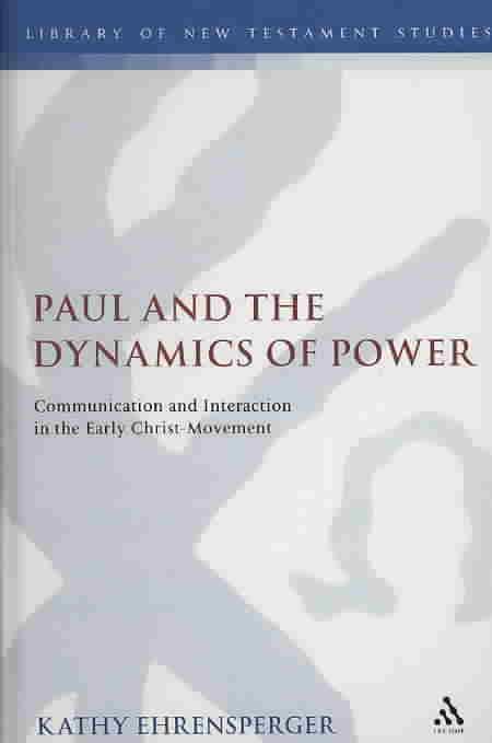 Paul and the dynamics of power : communication and interaction in the early Christ-movement