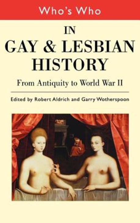 Who’s Who in Gay and Lesbian History : From Antiquity to World War II (Who’s Who) 양장