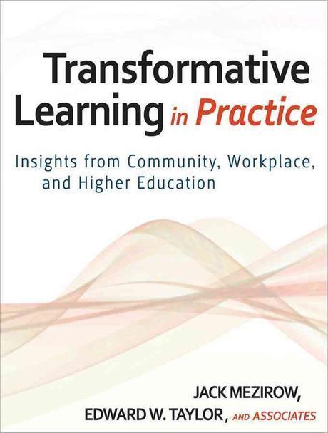 Transformative Learning in Practice : Insights from Community, Workplace, and Higher Educa...