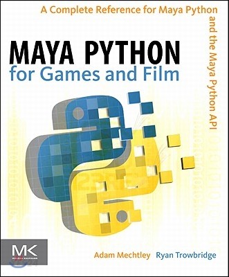 Maya Python for games and film  : a complete reference for Maya Python and the Maya Python API