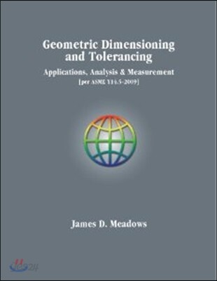 Geometric Dimensioning and Tolerancing :  Applications, Analysis & Measurement[per ASME Y14.5-2009]