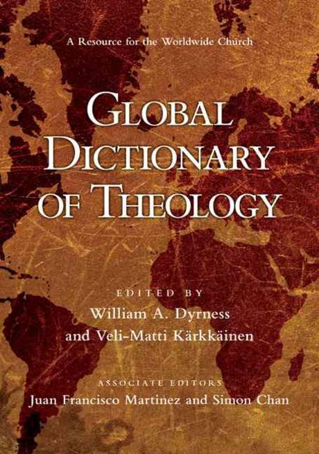 Global dictionary of theology : a resource for the worldwide church / edited by William A....