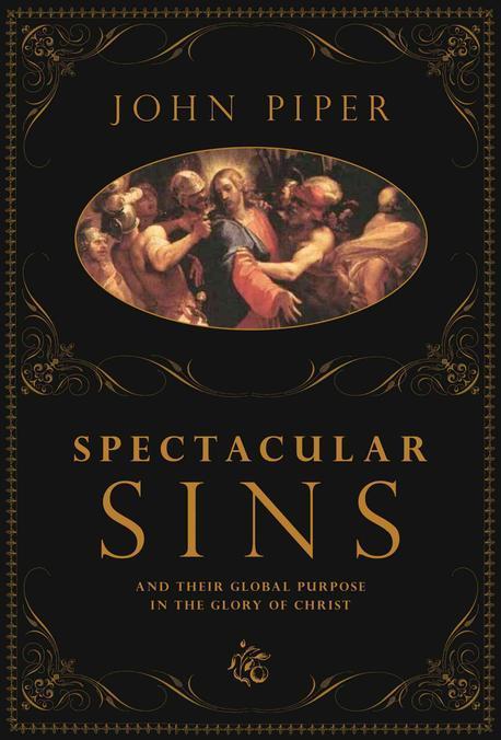 Spectacular sins : and their global purpose in the glory of Christ