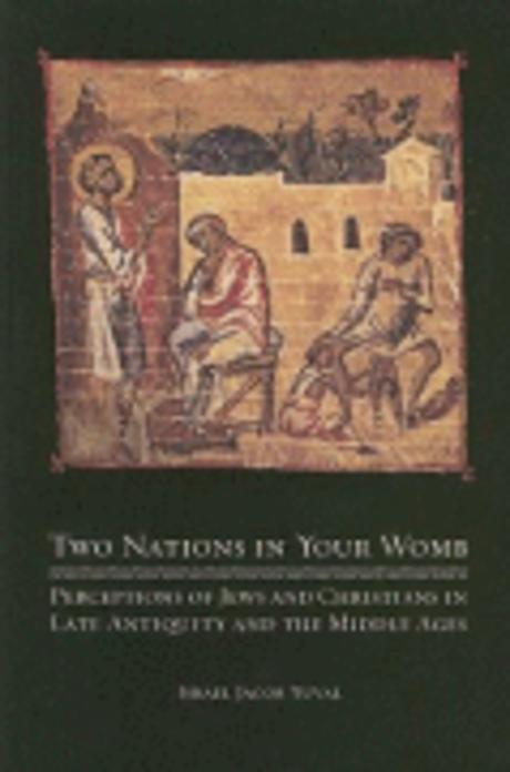 Two Nations in Your Womb : perceptions of Jews and Christians in Late Antiquity and the Mi...
