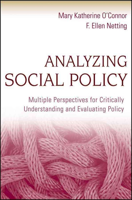 Analyzing social policy : multiple perspectives for critically understanding and evaluating policy