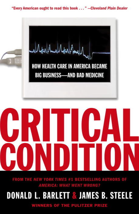 Critical Condition : How Health Care in America Became Big Business--and Bad Medicine 반양장 (How Health Care in America Became Big Business--and Bad Medicine)