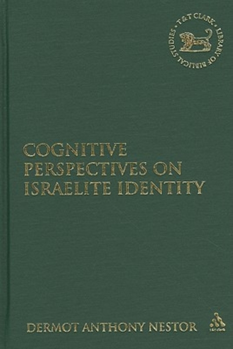 Cognitive perspectives on Israelite identity / by Dermot Anthony Nestor