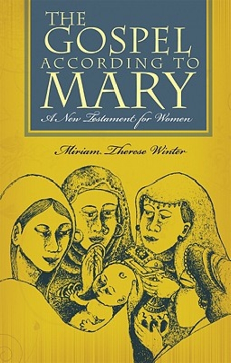 The gospel according to Mary : a new testment for women / edited by Miriam Therese Winter