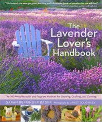 (The)lavender lover's handbook : the 100 most beautiful and fragrant varieties for growing, crafting, and cooking