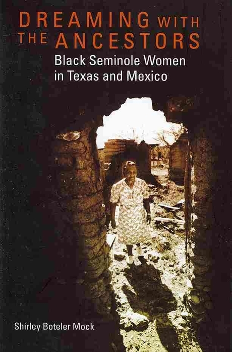 Dreaming with the Ancestors: Black Seminole Women in Texas and Mexico (Black Seminole Women in Texas and Mexico)
