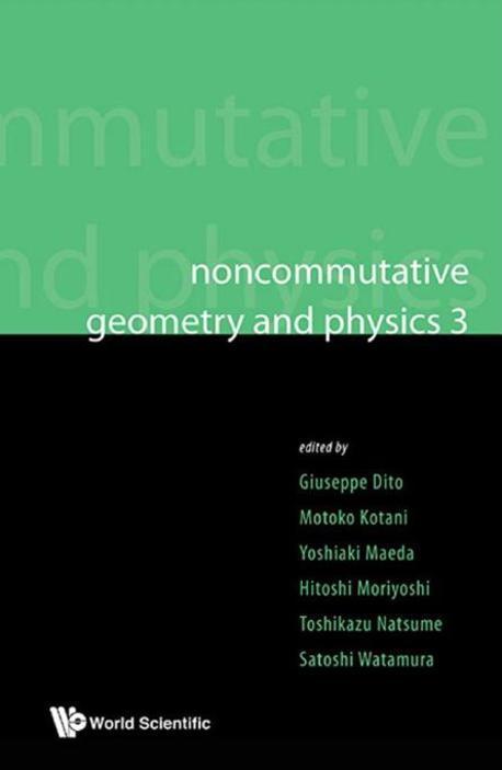 Noncommutative Geometry and Physics 3 (Shonan Village Center, Japan, 18-22 February 2008 Kyoto University, Japan, 1 April 2010 - 31 March 2011)