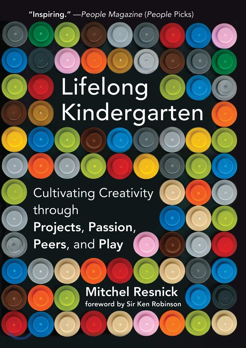 Lifelong kindergarten : cultivating creativity through poojects passion peers and play