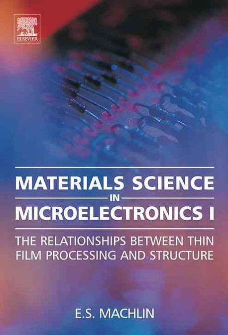Materials Science In Microelectronics I, 2/E (The Relationships Between Thin Film Processing And Structure)