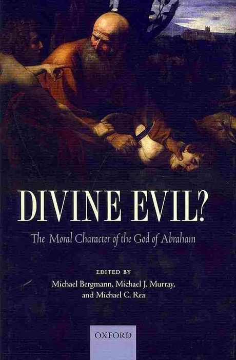 Divine Evil? (The Moral Character of the God of Abraham)