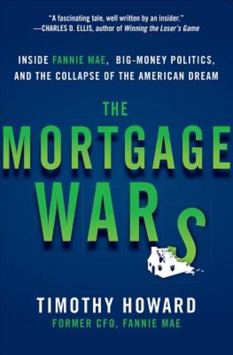 The Mortgage Wars: Inside Fannie Mae, Big-Money Politics, and the Collapse of the American Dream (Inside Fannie Mae, Big-Money Politics, and the Collapse of the American Dream)