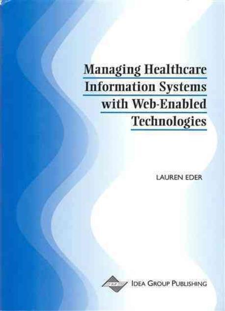 Managing Healthcare Information Systems With Web-Enabled Technologies Paperback