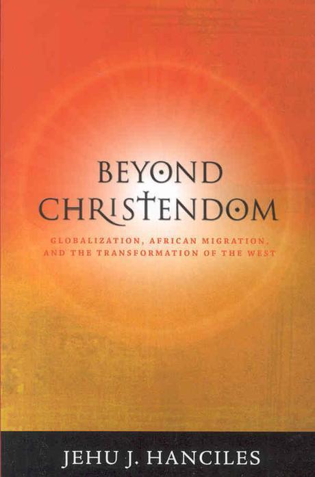 Beyond christendom : globalization, African migration, and the transformation of the West