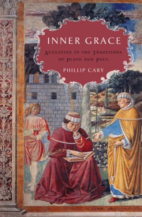 Inner grace  : Augustine in the traditions of Plato and Paul Phillip Cary