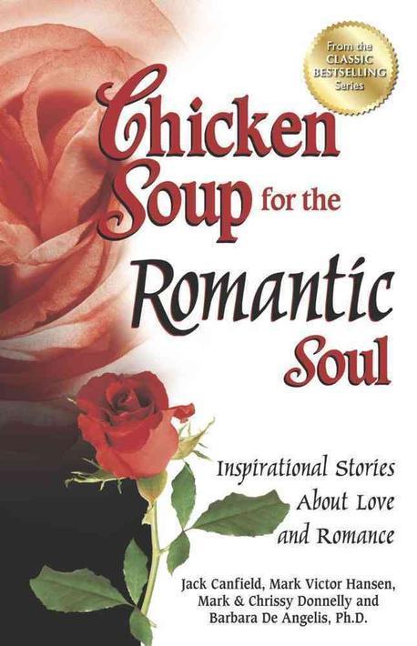 Chicken Soup for the Romantic Soul : Inspirational Stories about Love and Romance