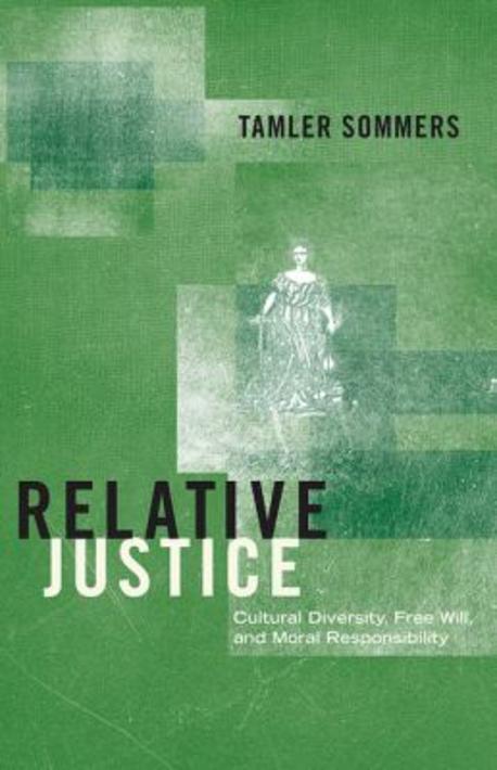 Relative Justice: Cultural Diversity, Free Will, and Moral Responsibility (Cultural Diversity, Free Will, and Moral Responsibility)