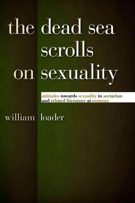 The Dead Sea scrolls on sexuality : attitudes towards sexuality in sectarian and related literature at Qumran