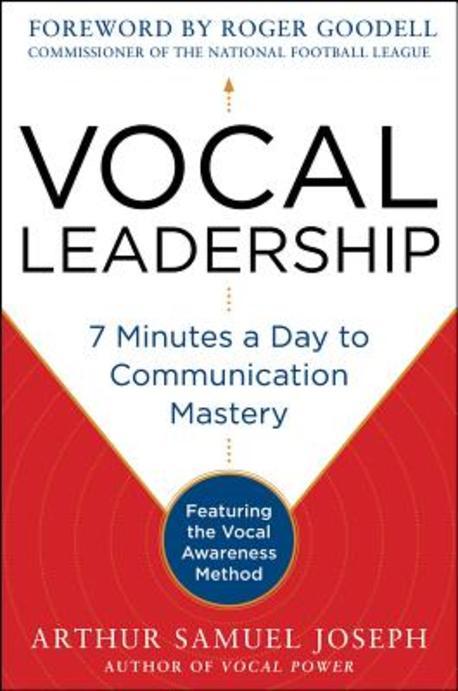 Vocal Leadership: 7 Minutes a Day to Communication Mastery, with a Foreword by Roger Goodell (7 Minutes a Day to Communication Mastery)