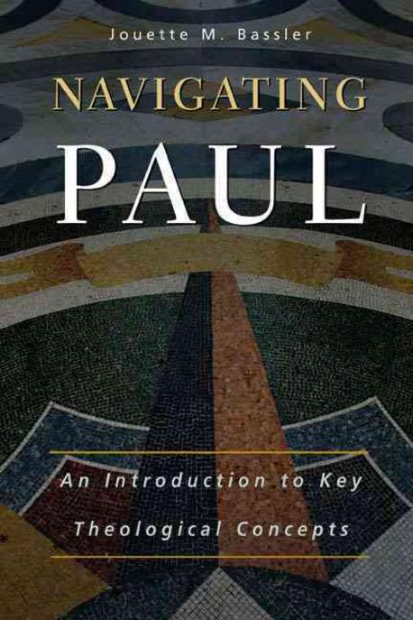 Navigating Paul : an introduction to key theological concepts