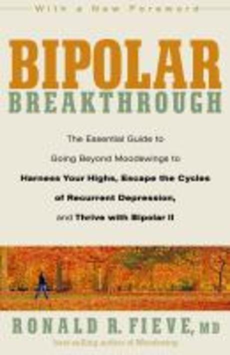 Bipolar Breakthrough (The Essential Guide to Going Beyond Moodswings to Harness Your Highs, Escape the Cycles of Recurrent Depression, and Thrive With Bipolar II)