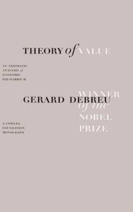 Theory of Value: An Axiomatic Analysis of Economic Equilibrium (An Axiomatic Analysis of Economic Equilibrium)