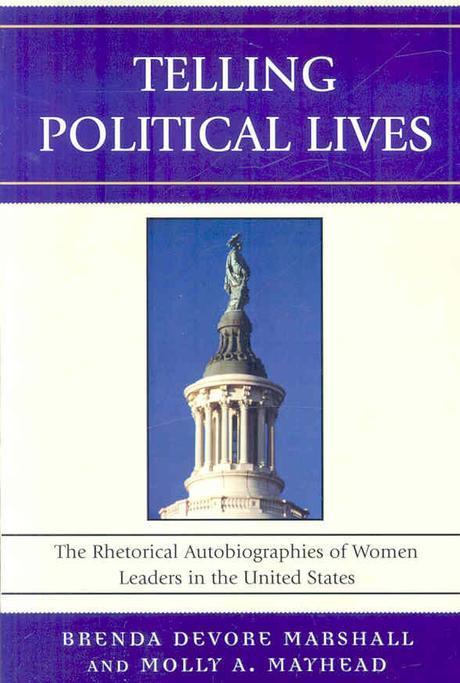 Telling Political Lives: The Rhetorical Autobiographies of Women Leaders in the United States (The Rhetorical Autobiographies of Women Leaders in the United States)