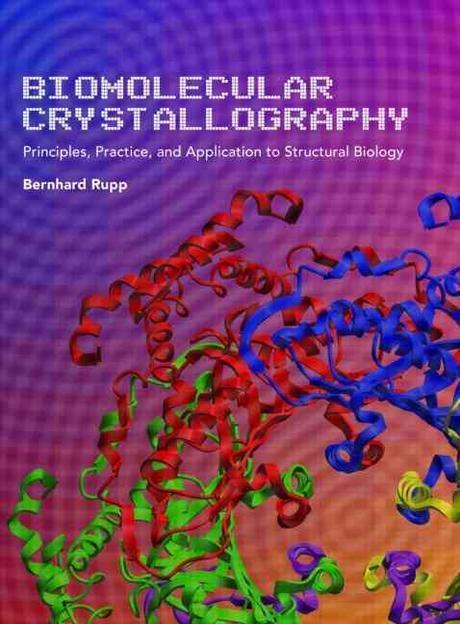Biomolecular Crystallography (Principles, Practice, and Application to Structural Biology)