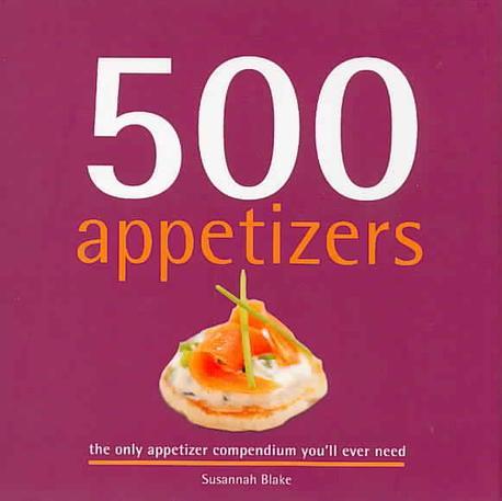 500 appetizers  : the only appetizer compendium you'll ever need