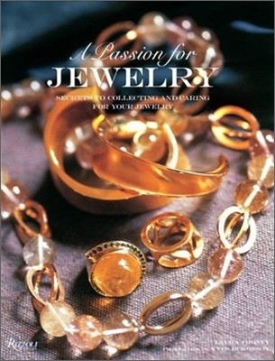 A Passion for Jewelry (Secrets to Collecting, Understanding, and Caring for Your Jewelry)