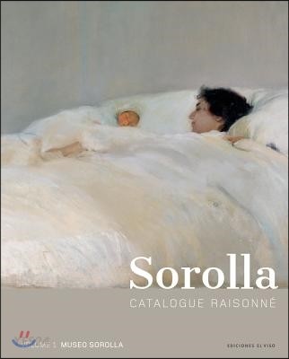 Sorolla Catalogue Raisonn?. Painting Collection of the Museo Sorolla (Painting Collection of the Museo Sorolla)