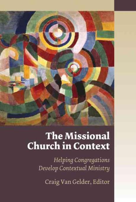 The missional church in context : helping congregations develop contextual ministry