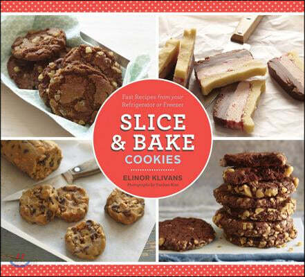 Slice and Bake Cookies: 50 Fast Recipes from Your Refrigerator or Freezer (Fast Recipes from Your Refrigerator or Freezer)