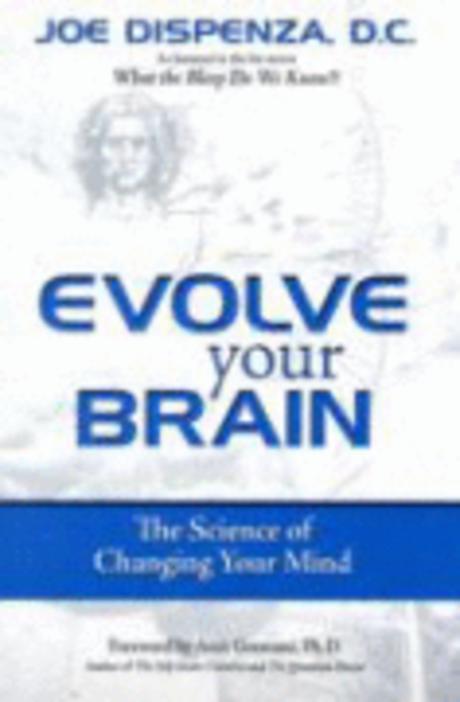 Evolve Your Brain: The Science of Changing Your Mind (The Science of Changing Your Mind)