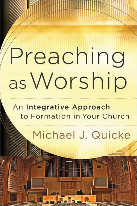Preaching as worship : an integrative approach to formation in your church