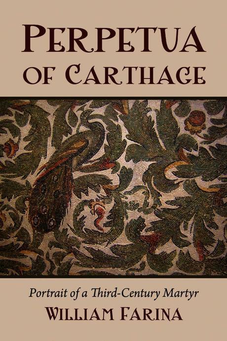 Perpetua of Carthage : Portrait of a Third-Century Martyr (Portrait of a Third-Century Martyr)