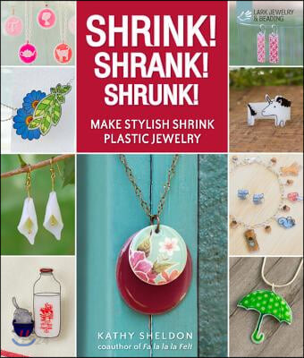 Shrink! Shrank! Shrunk!: Make Stylish Shrink Plastic Jewelry (Make Stylish Shrink Plastic Jewelry)
