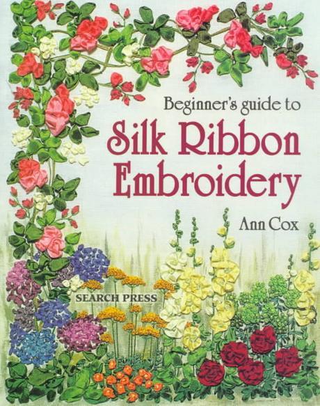 Beginners Guide to Silk Ribbon Embroidery Paperback