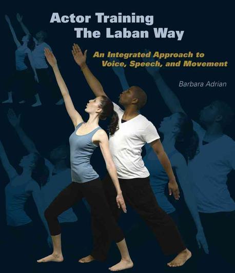 Actor training the Laban way  : an integrated approach to voice, speech, and movement
