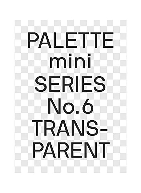 Palette Mini 06: Transparent: Transparencies in Design (Transparencies in Design)