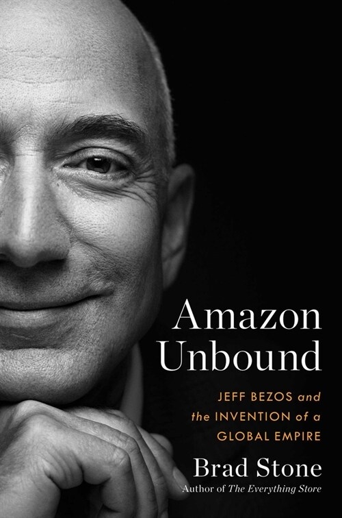 Amazon unbound: Jeff Bezos and the invention of a global empire