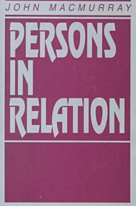 Persons in relation : by John Macmurray ; introduction by Frank G. Kirkpatrick
