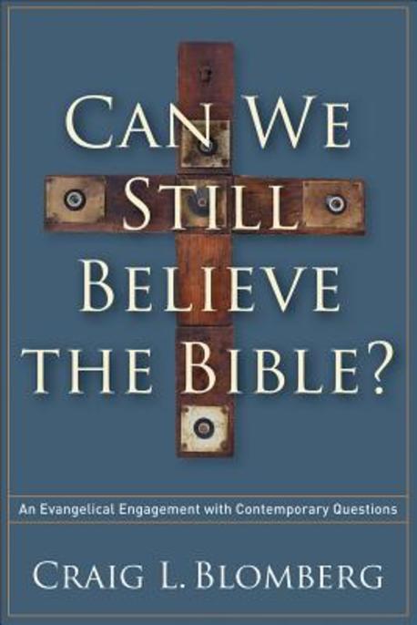 Can we still believe the Bible? : an evangelical engagement with contemporary questions / ...