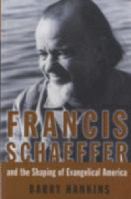 Francis Schaeffer and the shaping of Evangelical America