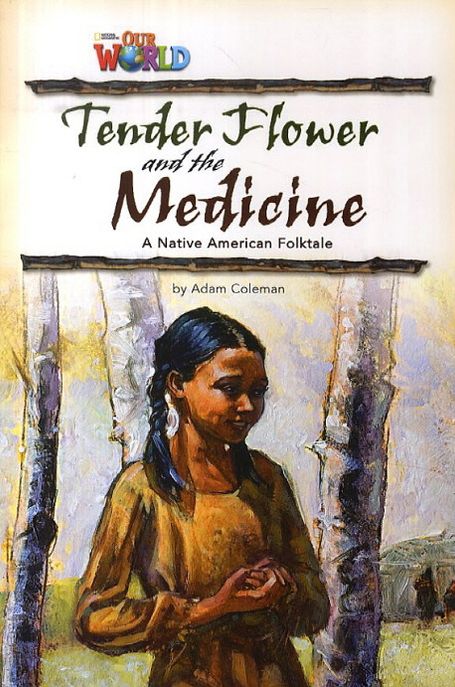Our World Readers 4.4: Tender Flower and the Medicine (American English)