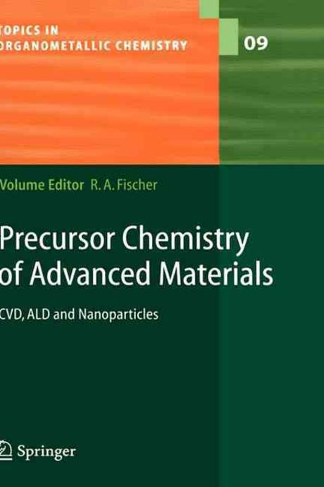 Precursor Chemistry of Advanced Materials: CVD, Ald and Nanoparticles (CVD, ALD and Nanoparticles)