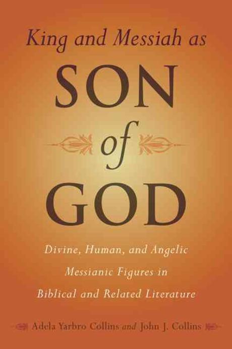 King and Messiah as son of god : divine, human, and angelic messianic figures in biblical ...